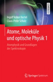 Atome, Moleküle und optische Physik 1: Atomphysik und Grundlagen der Spektroskopie