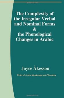 The Complexity of the Irregular Verbal and Nominal Forms & the Phonological Changes in Arabic  