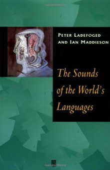 The Sounds of the World's Languages (Phonological Theory)