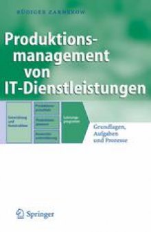 Produktions-management von IT-Dienstleistungen: Grundlagen, Aufgaben und Prozesse