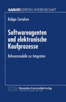 Softwareagenten und elektronische Kaufprozesse: Referenzmodelle zur Integration