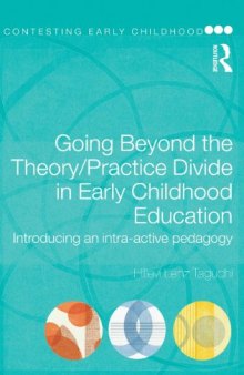 Going Beyond the Theory Practice Divide in Early Childhood Education: Introducing an Intra-Active Pedagogy (Contesting Early Childhood)