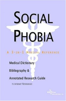Social Phobia - A Medical Dictionary, Bibliography, and Annotated Research Guide to Internet References