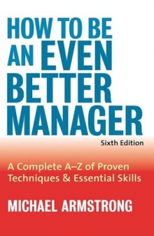 How To Be An Even Better Manager: A Complete A-Z of Proven Techniques and Essential Skills