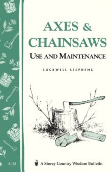 Axes & Chainsaws: Use and Maintenance / A Storey Country Wisdom Bulletin  A-13