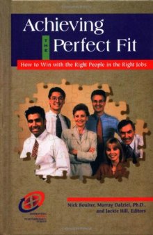 Achieving the Perfect Fit: How to Win with the Right People in the Right Jobs (Improving Human Performance)