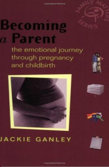 Becoming a Parent: The Emotional Journey Through Pregnancy and Childbirth (Family Matters)