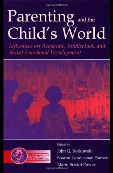 Parenting and the Child's World: Influences on Academic, Intellectual, and Social-emotional Development (Monographs in Parenting)