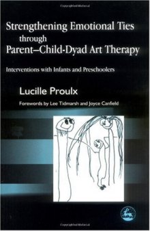 Strengthening Emotional Ties Through Parent-Child-Dyad Art Therapy: Interventions With Infants and Preschoolers