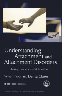 Understanding attachment and attachment disorders : theory, evidence and practice