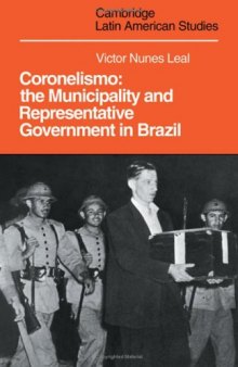 Coronelismo: The Municipality and Representative Government in Brazil (Cambridge Latin American Studies (No. 28))