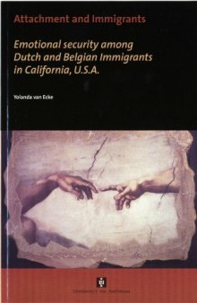 Attachment and Immigrants: Emotional security among Dutch and Belgian Immigrants in California, U.S.A. (UvA Proefschriften)