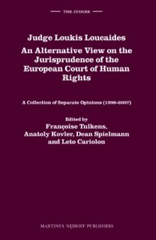 Judge Loukis Loucaides. An Alternative View on the Jurisprudence of the European Court of Human Rights: A Collection of Separate Opinions, 1998-2007 (The Judges, 5)