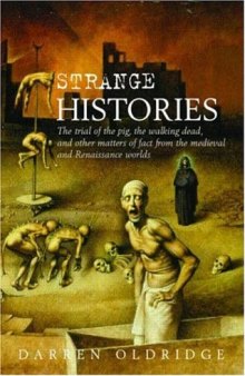 Strange Histories: The Trial of the Pig, the Walking Dead, and Other Matters of Fact from the Medieval and Renaissance Worlds