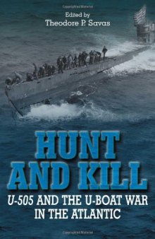 Hunt and kill : U-505 and the U-boat war in the Atlantic