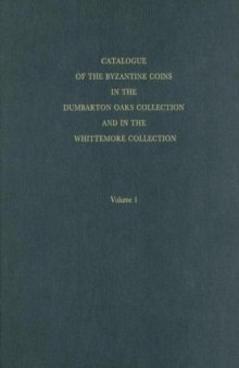 Catalogue of the Byzantine Coins in the Dumbarton Oaks Collection and in the Whittemore Collection, 1: Anastasius I to Maurice, 491-602  