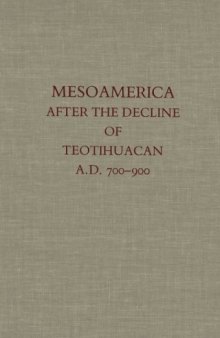 Mesoamerica after the Decline of Teotihuacan AD 700-900