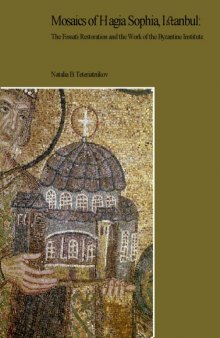 Mosaics of Hagia Sophia, Istanbul: The Fossati Restoration and the Work of the Byzantine Institute