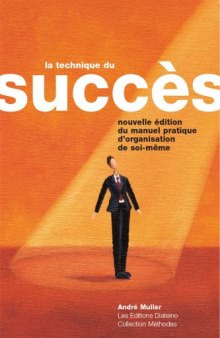 La technique du succès : nouvelle édition du manuel pratique d'organisation de soi-même