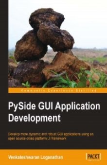 PySide GUI Application Development: Develop more dynamic and robust GUI applications using an open source cross-platform UI framework