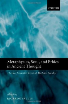 Metaphysics, Soul, and Ethics in Ancient Thought: Themes from the Work of Richard Sorabji