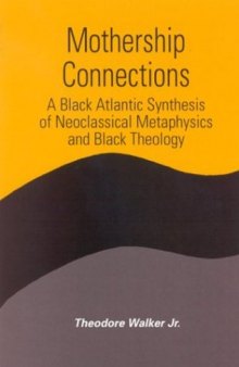 Mothership Connections: A Black Atlantic Synthesis of Neoclassical Metaphysics and Black Theology (S U N Y Series in Constructive Postmodern Thought)