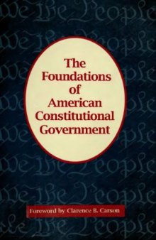 The Foundations of American Constitutional Government (Freeman Classics Book)