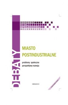 Miasto postindustrialne: Problemy społeczne, perspektywy rozwoju (The postindustrial city: Social problems, prospects for development)  