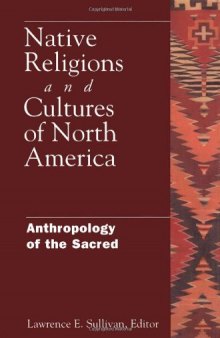 Native Religions and Cultures of North America: Anthropology of the Sacred