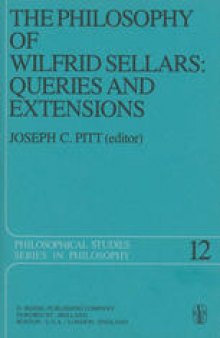 The Philosophy of Wilfrid Sellars: Queries and Extensions: Papers Deriving from and Related to a Workshop on the Philosophy of Wilfrid Sellars held at Virginia Polytechnic Institute and State University 1976