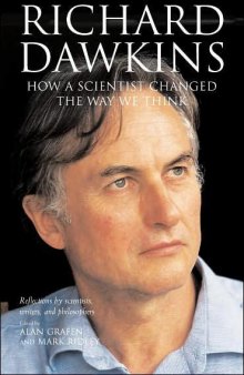 Richard Dawkins: How a Scientist Changed the Way We Think : Reflections by Scientists, Writers, and Philosophers