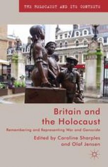 Britain and the Holocaust: Remembering and Representing War and Genocide