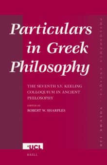 Particulars in Greek Philosophy: The Seventh S.V. Keeling Colloquium in Ancient Philosophy (Philosophia Antiqua)