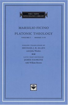 Platonic Theology, Volume 1: Books I-IV (I Tatti Renaissance Library)