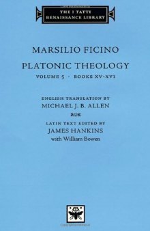 Platonic Theology, Volume 5, Books XV-XVI (The I Tatti Renaissance Library)