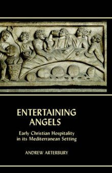 Entertaining angels: early Christian hospitality in its Mediterranean setting  