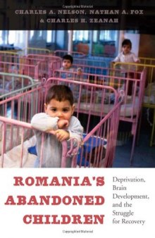 Romania's Abandoned Children: Deprivation, Brain Development, and the Struggle for Recovery