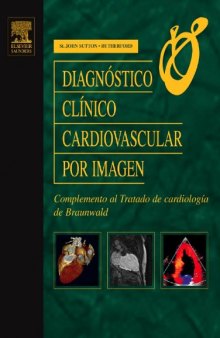 Diagnóstico Clínico Cardiovascular Por Imagen. Complemento al Tratado de cardiología de Braunwald