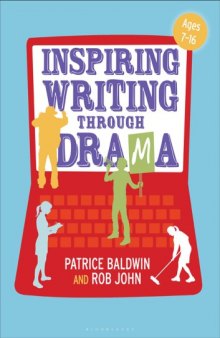 Inspiring writing through drama : creative approaches to teaching ages 7-16