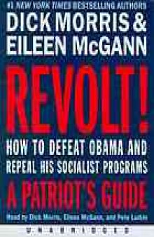 Revolt! : how to defeat Obama and repeal his socialist programs-- a patriot's guide