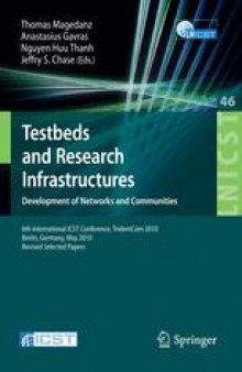 Testbeds and Research Infrastructures. Development of Networks and Communities: 6th International ICST Conference, TridentCom 2010, Berlin, Germany, May 18-20, 2010, Revised Selected Papers