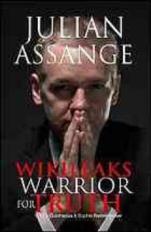 Julian Assange-- Wikileaks : warrior for truth