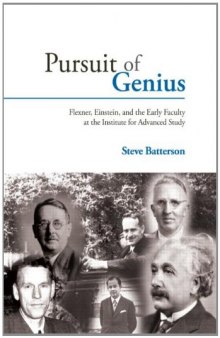 Pursuit of Genius: Flexner, Einstein, and the Early Faculty at the Institute for Advanced Study