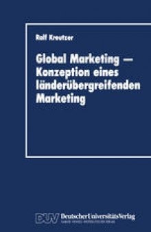 Global Marketing — Konzeption eines länderübergreifenden Marketing: Erfolgsbedingungen, Analysekonzepte, Gestaltungs- und Implementierungsansätze