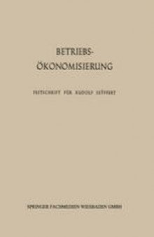 Betriebsökonomisierung durch Kostenanalyse, Absatzrationalisierung und Nachwuchserziehung: Festschrift für Professor Dr. Dr. h. c. Rudolf Seÿffert zu seinem 65. Geburtstag