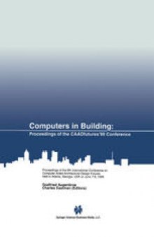 Computers in Building: Proceedings of the CAADfutures’99 Conference. Proceedings of the Eighth International Conference on Computer Aided Architectural Design Futures held at Georgia Institute of Technology, Atlanta, Georgia, USA on June 7–8, 1999