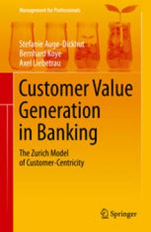 Customer Value Generation in Banking: The Zurich Model of Customer-Centricity