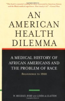 An American Health Dilemma, Volume One: A Medical History of African Americans and the Problem of Race: Beginnings to 1900