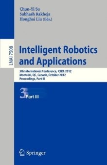 Intelligent Robotics and Applications: 5th International Conference, ICIRA 2012, Montreal, QC, Canada, October 3-5, 2012, Proceedings, Part III