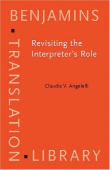 Revisiting the Interpreter's Role: A Study of Conference,Court,and Medical Interpreters in Canada,Mexico and the United States (Benjamins Translation Library)
